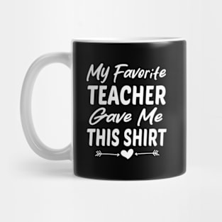 My Favorite Teacher Gave Me This For Student ny Mug